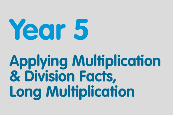 Year 5 activities for practising: Applying Multiplication & Division Facts, Long Multiplication